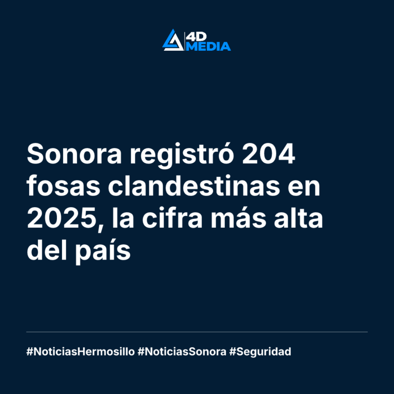 Sonora registró 204 fosas clandestinas en 2025, la cifra más alta del país